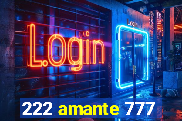 222 amante 777